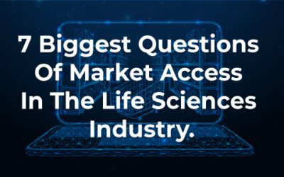 7 Biggest Questions Of Market Access In The Life Sciences Industry