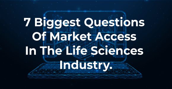7 Biggest Questions of Market Access in the Life Sciences Industry Featured Image