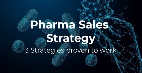 Pharma Sales Strategy – here are 3 strategies that are proven to work